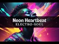 Lagu Neon Heartbeat - Electro-Soul music