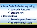 Java Code Refactoring using Lambda Function Stream API From Imperative styleTo Functional style