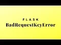 How to Fix werkzeug exceptions BadRequestKeyError 400 Bad Request in Flask