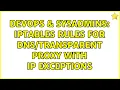 DevOps SysAdmins iptables rules for proxy with ip exceptions