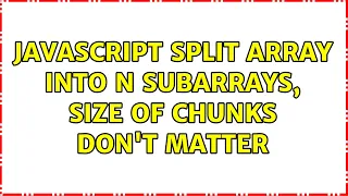 Javascript split array into n subarrays size of chunks don t matter 3 Solutions