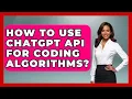 How To Use ChatGPT API For Coding Algorithms - Learning To Code With AI