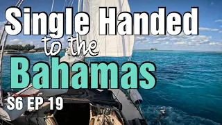 Single Handed Sailing into the Bahamas. S6 EP 19