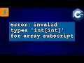 error invalid types int int for array subscript