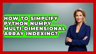 How To Simplify Python NumPy Multi-dimensional Array Indexing - Python Code School