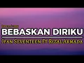 Download Lagu BEBASKAN DIRIKU - IFAN SEVENTEEN FT RIZAL ARMADA | #liriklagu #cover