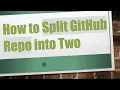 How to Split GitHub Repo into Two