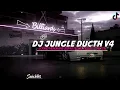 DJ JUNGLE DUCTH V4 MENGKANE PALING DICARI JEDAG JEDUG VIRAL TIKTOK FULL BASS 2023