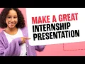 How to Make a Great End of Internship Presentation