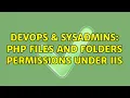 DevOps SysAdmins PHP Files and Folders permissions under IIS 2 Solutions
