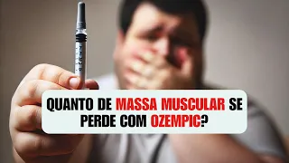 QUANTO O OZEMPIC FAZ PERDER DE MASSA MUSCULAR?