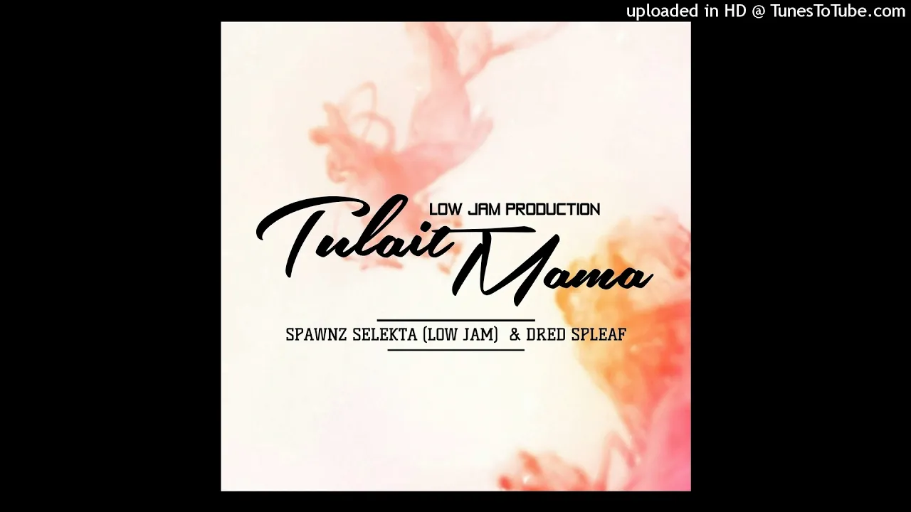 Tulait Mama (2019)- Spawnz Selekta (Low Jam) ft. Dred Spleaf_ Low Jam Rekordz
