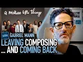 Leaving composing and coming back composer Gabriel Mann