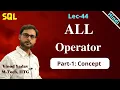 Lec-44 What is ALL Operator in SQL ALL Operator with Nested queries Part-1