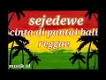 Download Lagu lagu sejedewe reggae [cinta di pantai bali] enak di dengar
