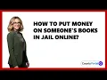 How To Put Money On Someone s Books In Jail Online