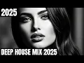 BEST OF DEEP HOUSE [2025] - DEEP EMOTIONAL VIBES [2025] – DEEP HOUSE,VOCAL HOUSE NU DISCO \u0026 CHILLOUT