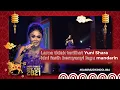 Download Lagu Lama Tidak Terlihat Yuni Shara Fasih Bernyanyi Lagu Mandarin | #KamiMusikIndolima