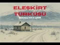 ELEŞKİRT TÜRKÜSÜ  | Turkish Anatolian Rock