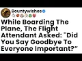 While Boarding The Plane The Flight Attendant Asked Did You Say Goodbye To Everyone Important
