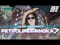 Lagu DJ PETPOLIPET ANGKA 7 ‼️ SLOW TAPI PARTY MENGKANE 🔥🔥