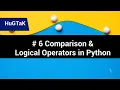 Part 6 - Comparison and Logical operators in Python