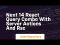 next 14 react query combo with server actions and rsc