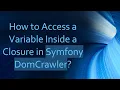 How to Access a Variable Inside a Closure in Symfony DomCrawler