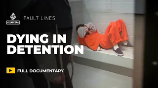 Dying in ICE custody: Inside America's immigration detention system | Fault Lines Documentary