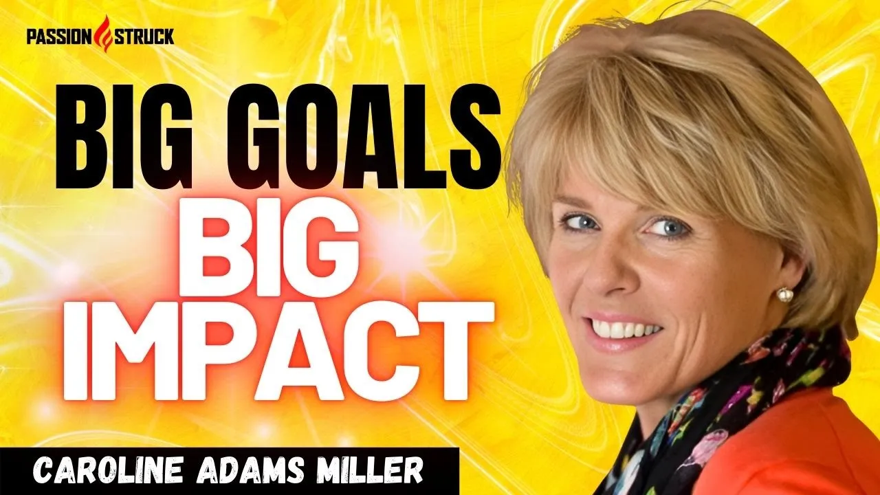 Caroline Adams Miller's PROVEN Formula for Achieving BIG GOALS