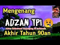 Mengenang Adzan TPI Akhir Tahun 90an | Adzan Nahawand Terpanjang Di Indonesia