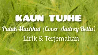 Download KAUN TUJHE - Palak Muchhal Cover Audrey Bella (Lirik + Terjemahan) MP3