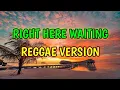 Download Lagu RIGHT HERE WAITING - REGGAE REMIX [[ DJ SOYMIX ]]