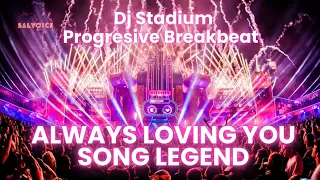 always loving you song legend remix breakbeat fullbass dj stadium clubbing party tiktok viral