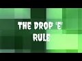 The Drop e Rule Dropping the e when adding common suffixes suffixes with vowels