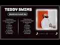 TEDDY SWIMS 2024 MIX ~ Top 20 Best Songs ~ Greatest Hits ~ Full Album