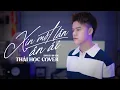 XIN MỘT LẦN ÂN ÁI - ĐÌNH DŨNG | THÁI HỌC (COVER) - anh biết đời anh phiêu bạt …