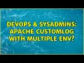 DevOps SysAdmins apache CustomLog with multiple env 2 Solutions
