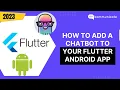 Complete Guide Adding a ChatBot to your Flutter Android App 2023