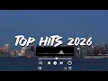 Top Songs 2026 - Playlist 2026 - Top Hits & Music 2026