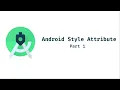 How to use android style attributes in XML files - part 1
