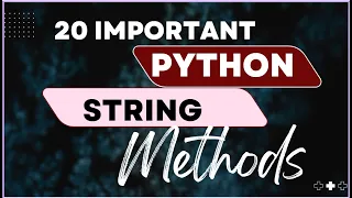 20 MOST IMPORTANT BUILT - IN PYTHON STRING METHODS EXPLAINED WITH EXAMPLES PYTHON FOR BEGINNERS