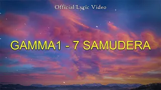 7 samudera gamma1 lirik lagu 