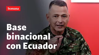 Base binacional CON ECUADOR: el general Erick Rodríguez explica cómo funcionará