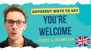 different ways to say youre welcome plus stress intonation u0026 pronunciation