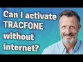 Can I activate TracFone without internet