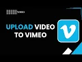 How to Upload to Vimeo