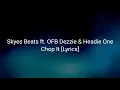 Skyes Beats ft. OFB Dezzie & Headie One - Chop It [Lyrics]