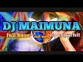 Download Lagu DJ MAIMUNA ll DJ virall full bass 🎧🎶🎶🎶