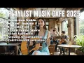 Download Lagu Playlist Musik Cafe 2025 ☕ Lagu Akustik Indonesia Terpopuler untuk Santai \u0026 Fokus